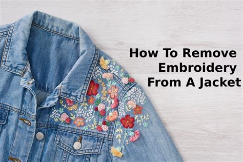 how to remove embroidery from jacket and the impact of embroidery on fashion trends over time